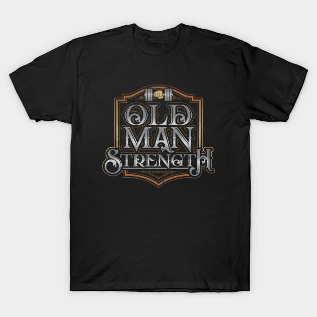 Old Man Strength T-Shirt by dustbrain